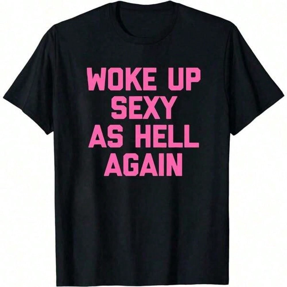Woke Up Sexy As Hell Again T-Shirt Funny Saying Sarcastic T-Shirt