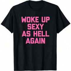 Woke Up Sexy As Hell Again T-Shirt Funny Saying Sarcastic T-Shirt