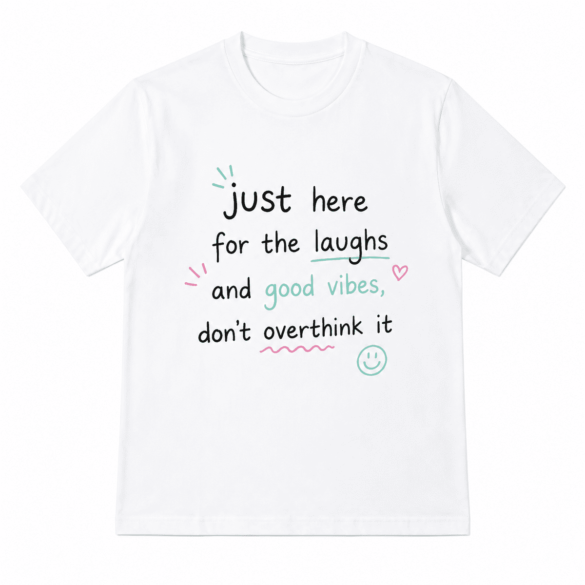 Women Soft Crew Neck Short Sleeve Cotton T-Shirt, Just Here For The Laughs And Good Vibes Don't Overthink It Cute Smile Heart Pastel Handwriting Positive Quote Relaxed Fit Daily Tee