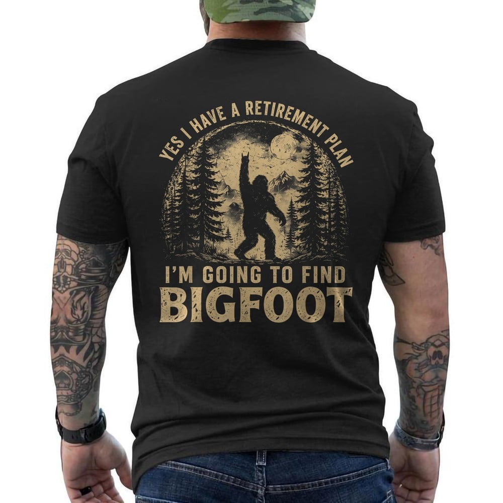 Yes I Have A Retirement Plan I'm Going to Find Bigfoot Retro ON BACK T-Shirt