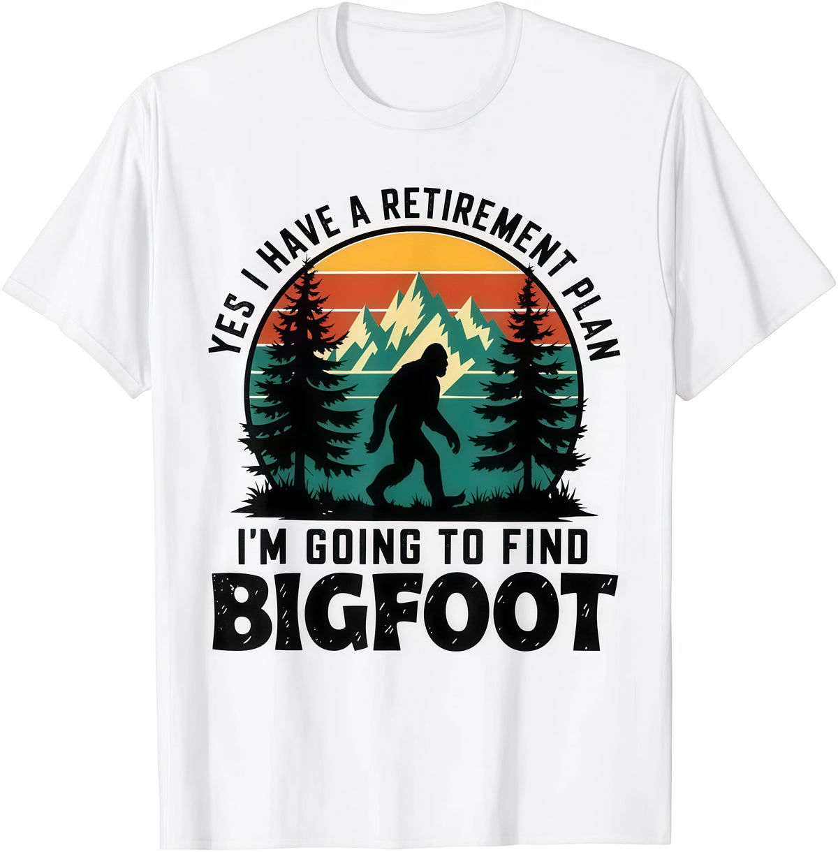 Yes I Have A Retirement Plan I'm Going to Find Bigfoot Retro T-Shirt
