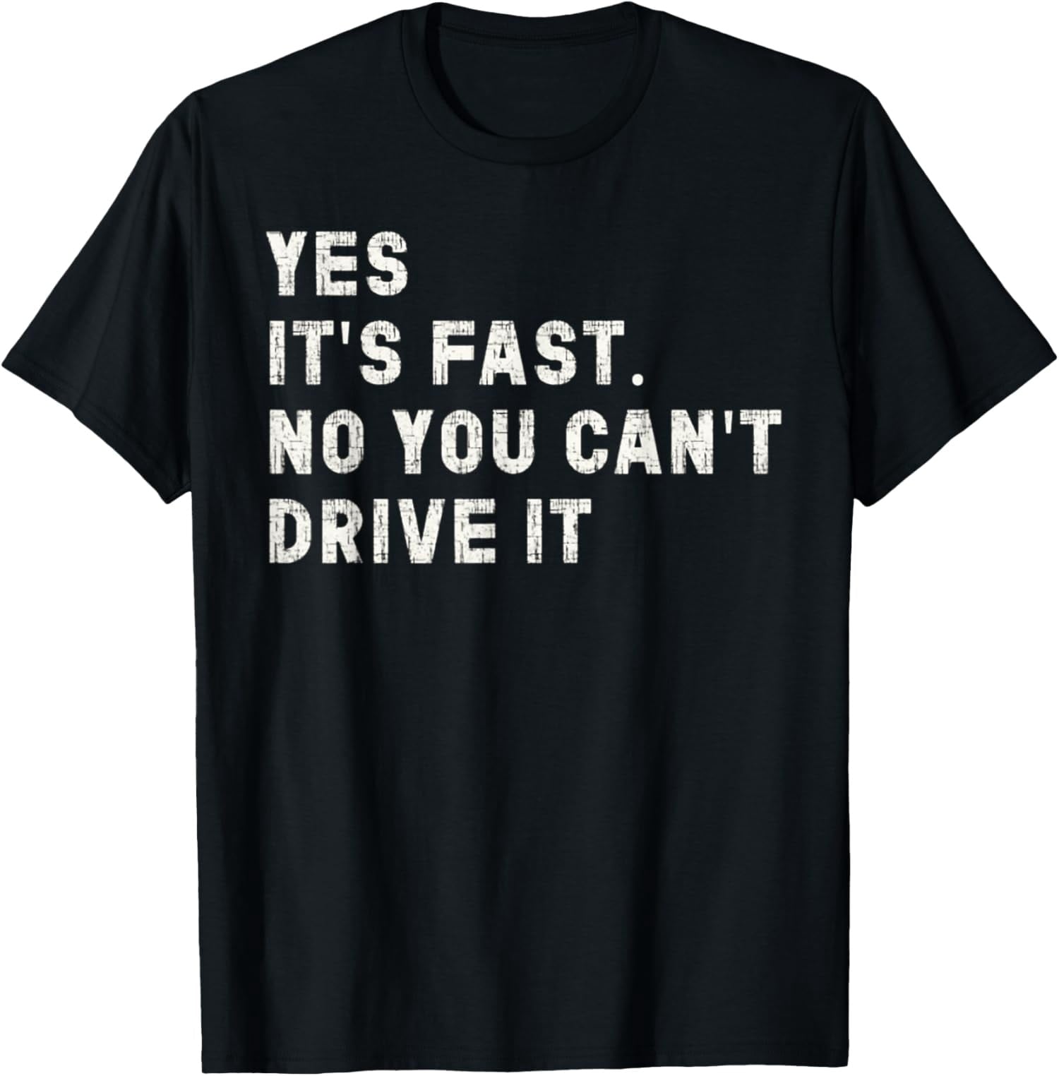 Yes It's Fast No You Can't Drive It Car Humor Unisex T-Shirt