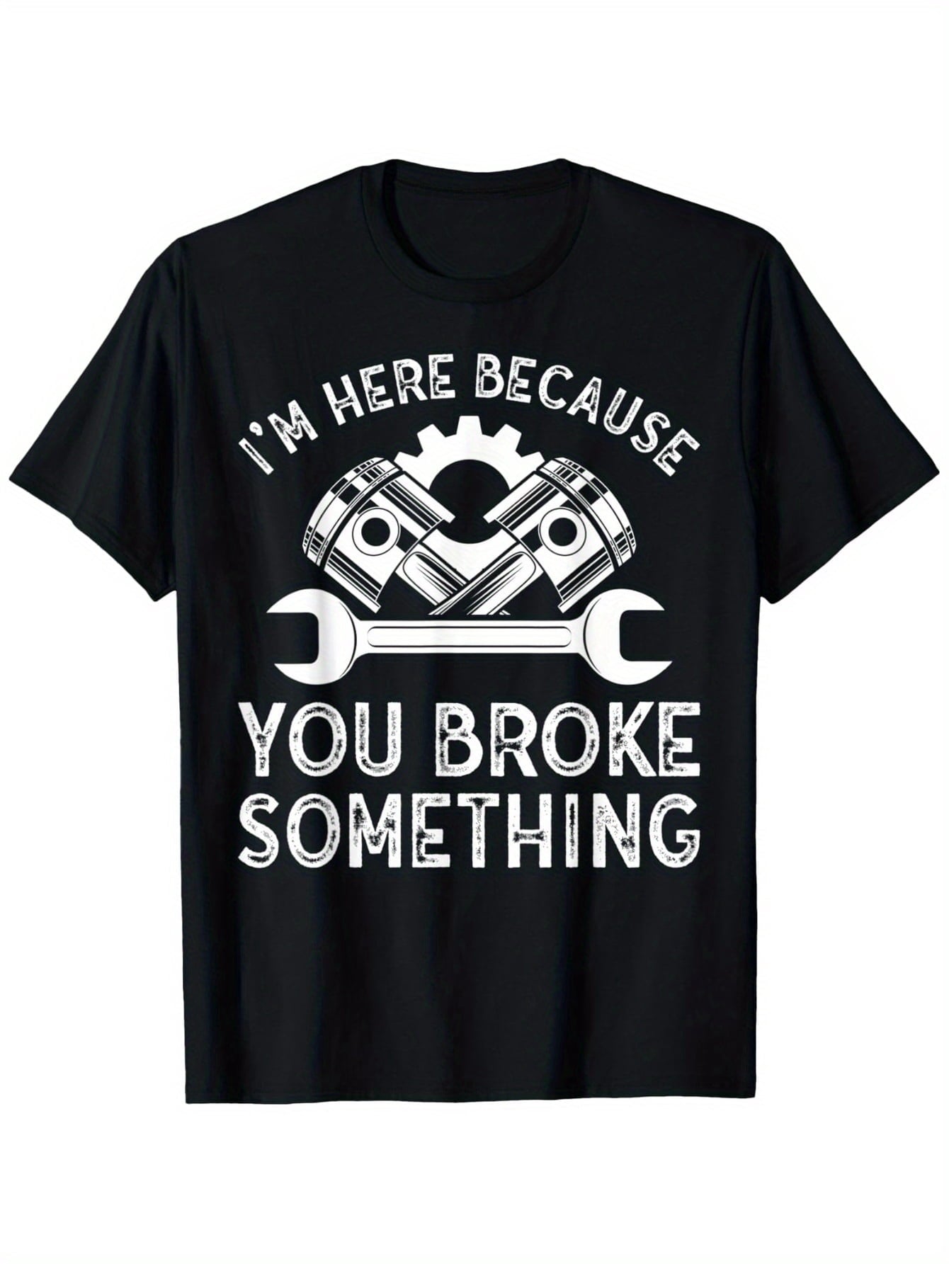 I'm Here Because You Broke Something Funny Mechanic Graphic T-Shirt, Unisex Cotton Crew Neck Top, All Season Auto Repair Garage Tee, Casual Apparel For Car Mechanics And Automotive Enthusiasts
