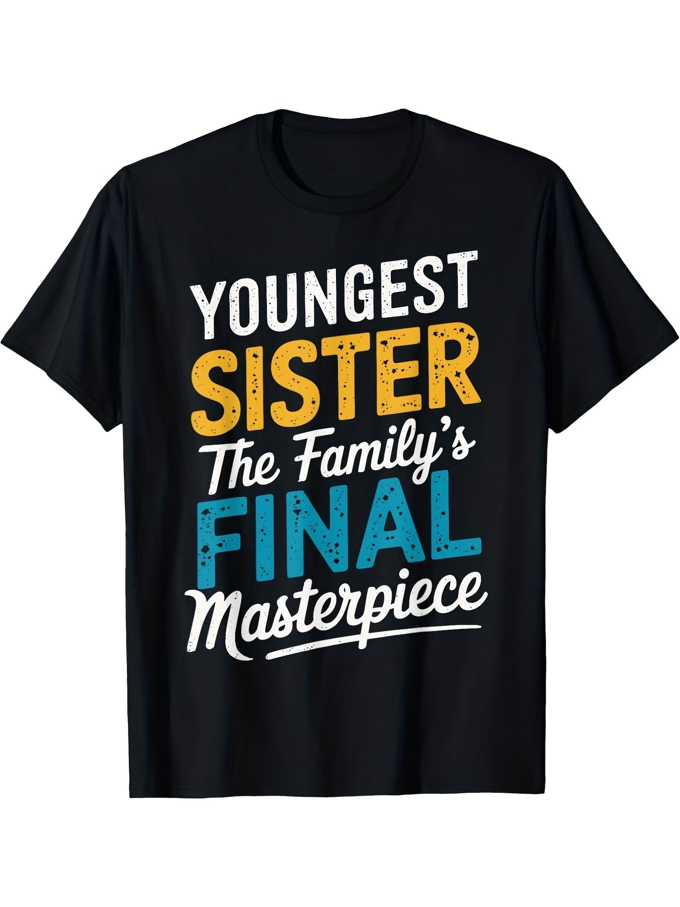 Youngest Sister The Family's Final Masterpiece Funny Sibling Graphic T-Shirt, Unisex Cotton Crew Neck Top, All Season Sisterhood Tee, Casual Apparel And Birthday Gift For Youngest Sister
