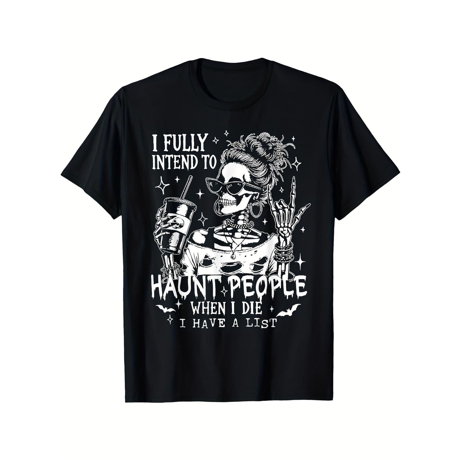 I Fully Intend To Haunt People When I Die I Have A List Funny Skeleton Halloween T-Shirt Dark Humor Ghost Gift Unisex Summer Casual Top Soft Cotton Crew Neck