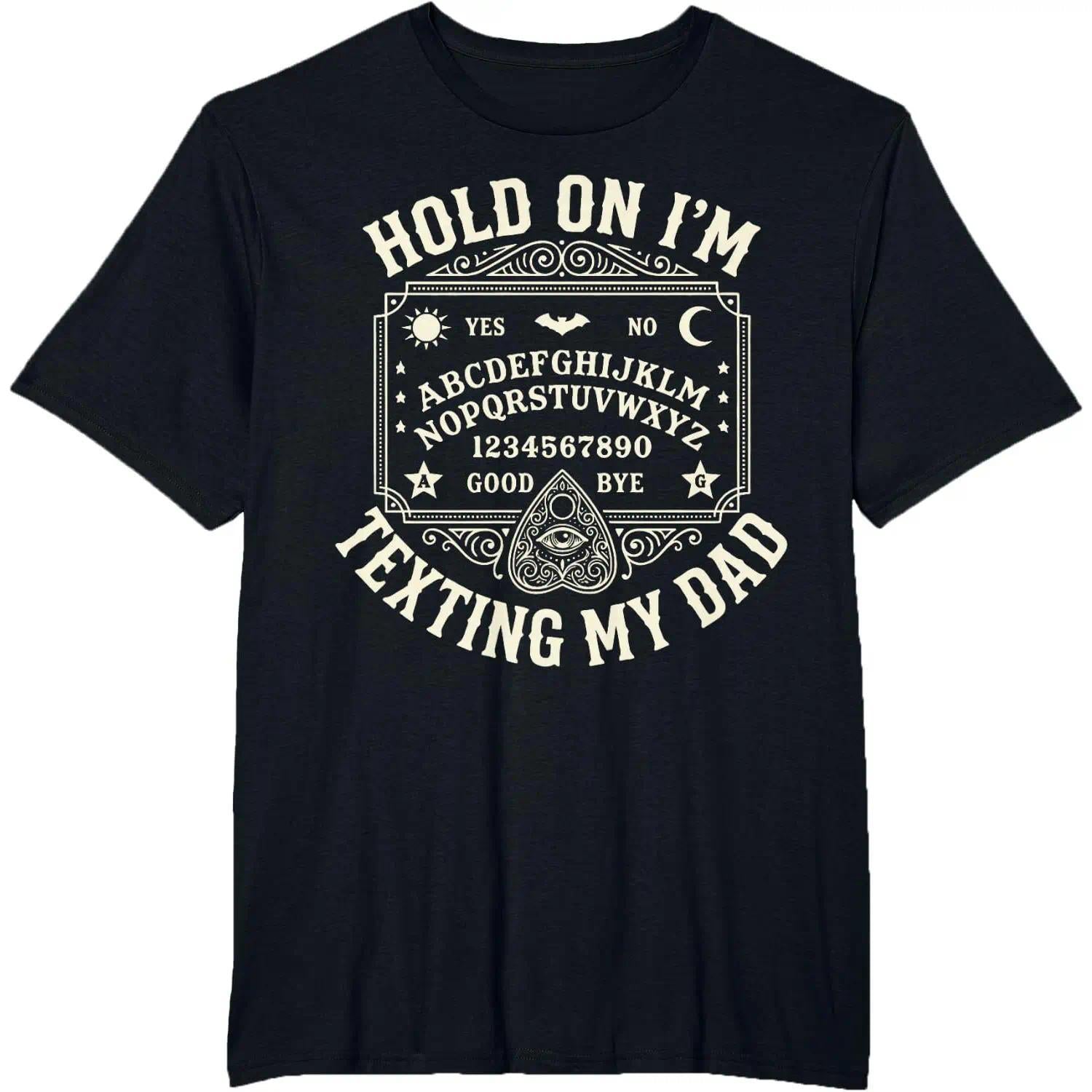 Hold On I’m Texting My Dad Funny Ouija Board T Shirt Dark Humor Graphic Tee for Men Women Spooky Aesthetic Shirt