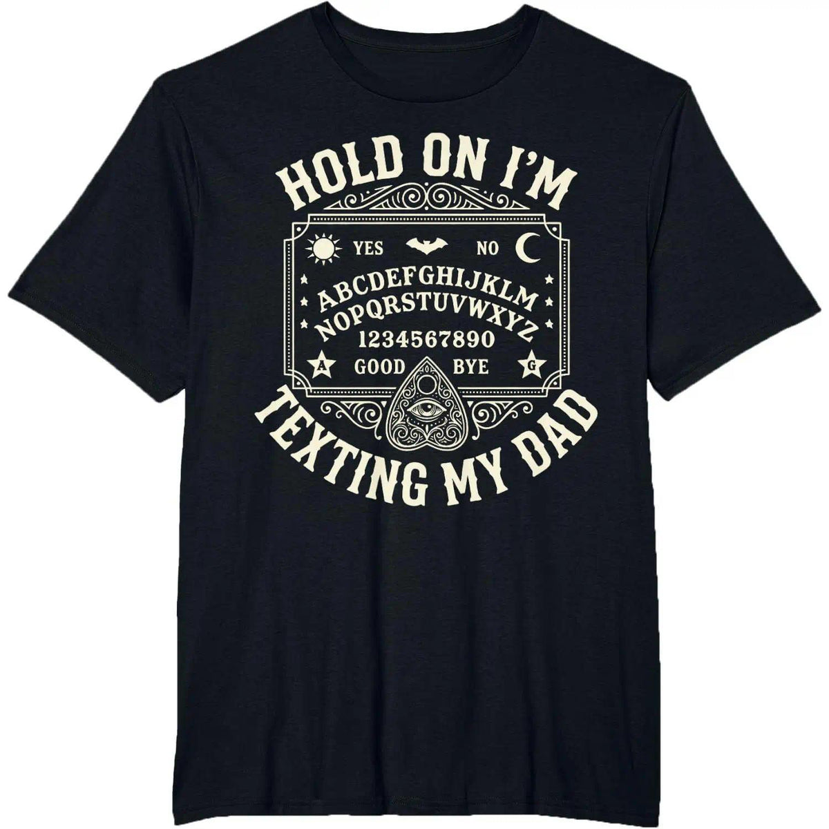 Hold On I’m Texting My Dad Funny Ouija Board T Shirt Dark Humor Graphic Tee for Men Women Spooky Aesthetic Shirt