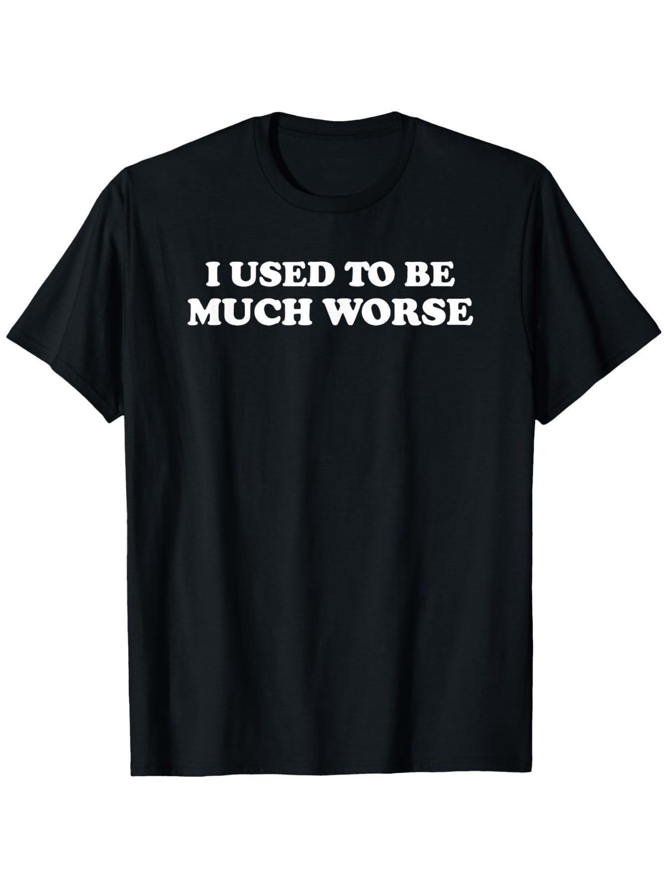 Funny 'I Used to Be Much Worse' Slogan T-Shirt - Casual Crew Neck Tee with Humorous Text Print Short Sleeve Shirt