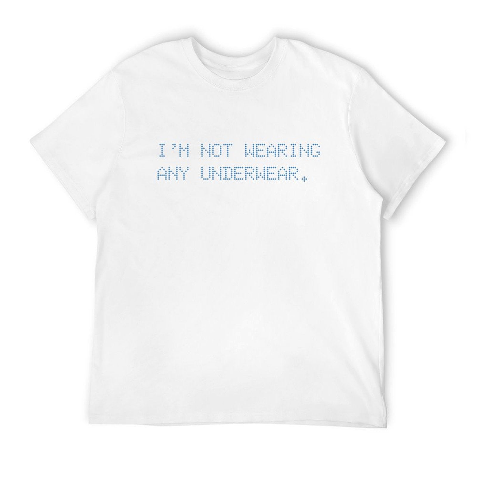 Graphic tee [i'm not wearing any underwear] funny t-shirt Unisex adult joke