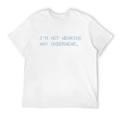 Graphic tee [i'm not wearing any underwear] funny t-shirt Unisex adult joke