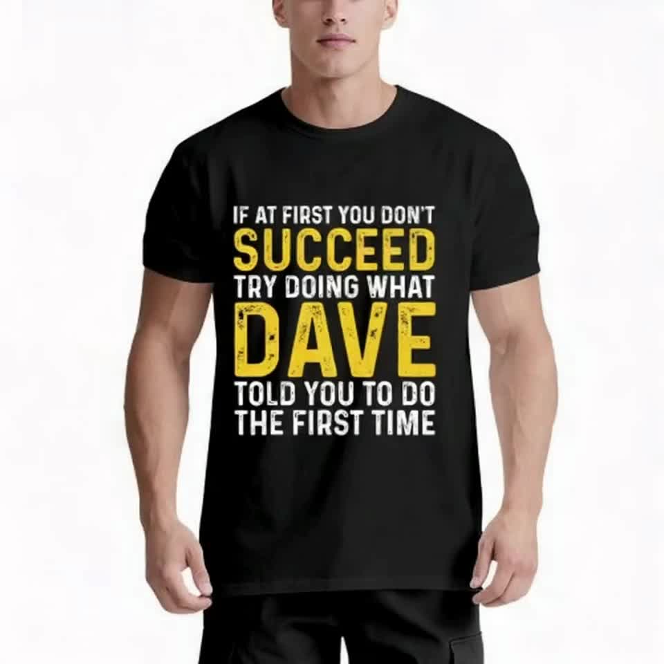 Funny Dave Tee Funny Dave T-Shirt - If at First You Don't Succeed Try Doing What Dave