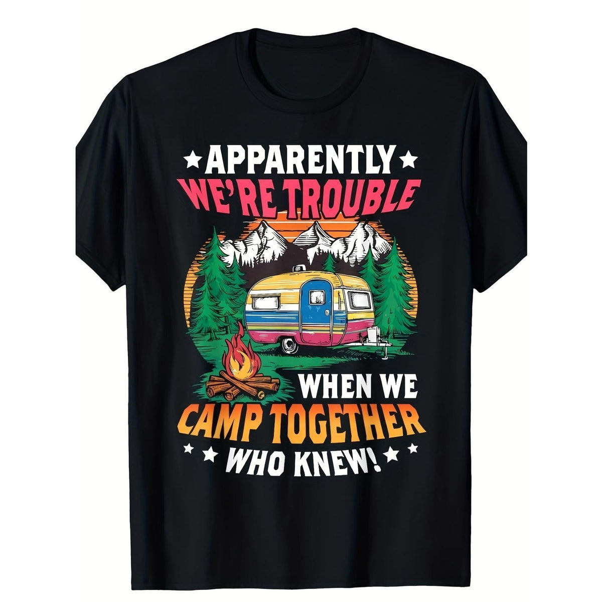 “Apparently We’re Trouble When We Camp Together Who Knew” Funny Camping Tee For Outdoor Adventure Humor Shirt Camping Crew Gift Unisex Summer Casual Top