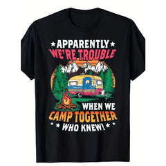 “Apparently We’re Trouble When We Camp Together Who Knew” Funny Camping Tee For Outdoor Adventure Humor Shirt Camping Crew Gift Unisex Summer Casual Top