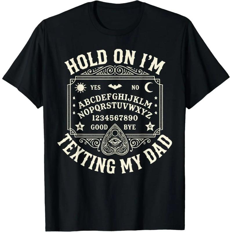 Hold On I’m Texting My Dad Funny Ouija Board T Shirt Dark Humor Graphic Tee for Men Women Spooky Aesthetic Shirt