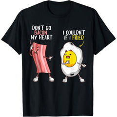 Funny Don't Go Bacon My Heart Bacon And Egg T-Shirt