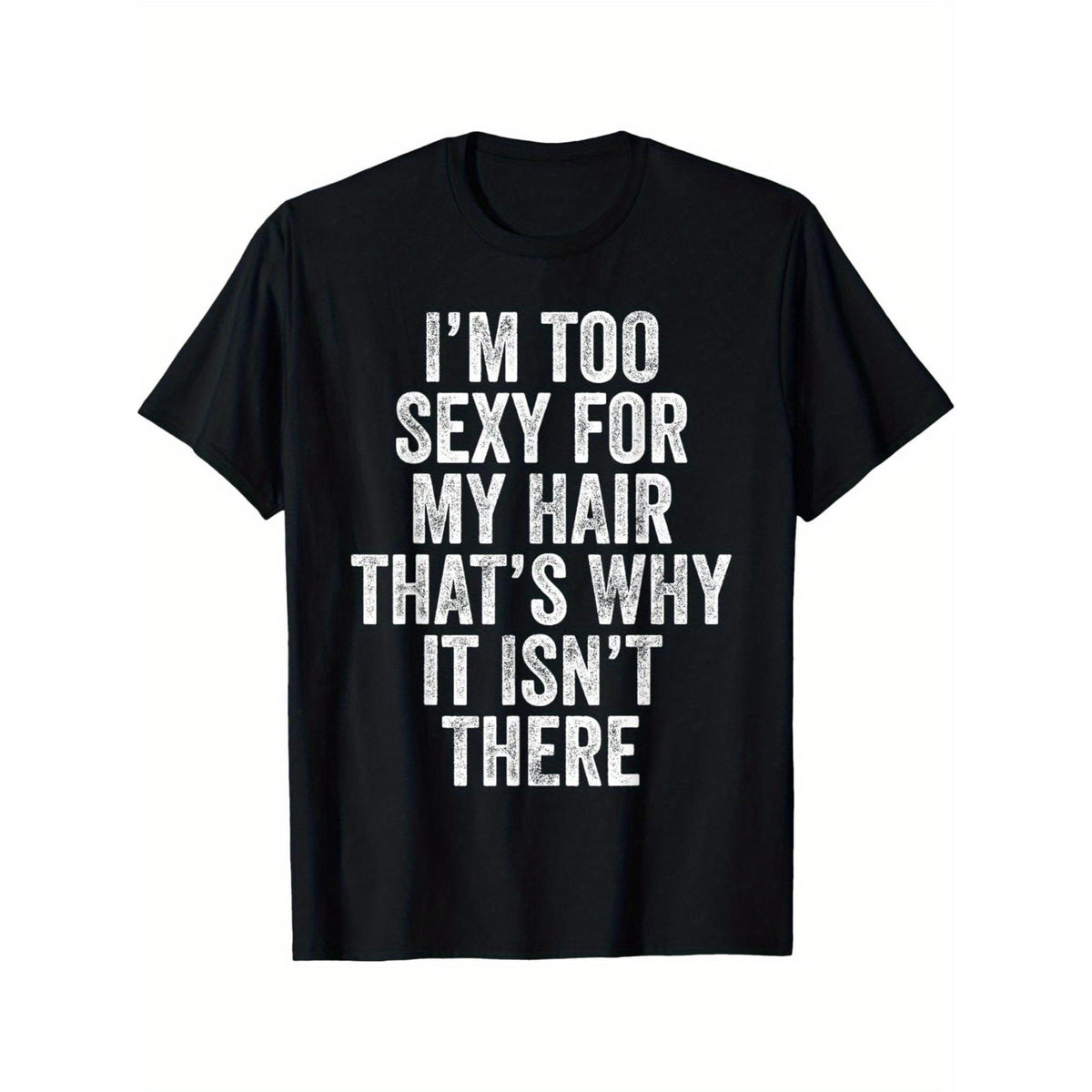 “I‘m Too Sexy for My Hair” Funny Slogan T-Shirt - Bold Humor Graphic Tee, Unisex Statement Top