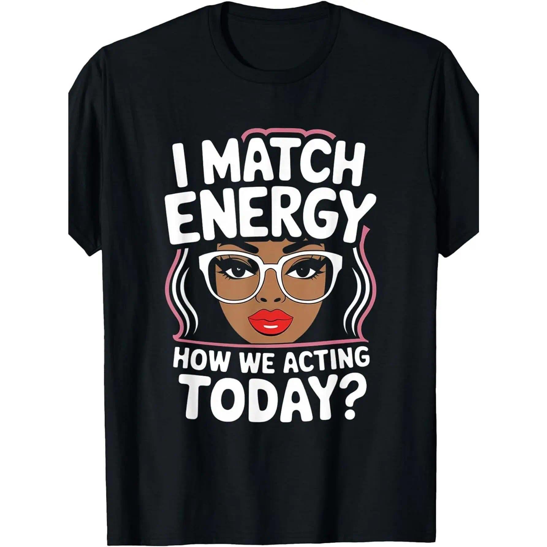 I Match Energy - How We Acting Today? Funny Sarcastic T-Shirt - Gen Z Social Humor Graphic Tee, Unisex Casual Top