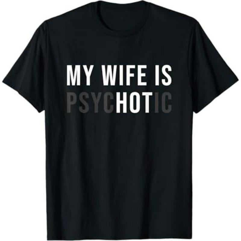 My Wife Is Psychotic Funny Graphic T-Shirt