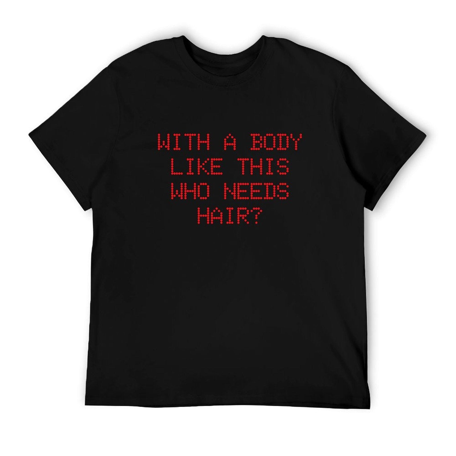 Graphic tee [Pixel art] funny t-shirt Unisex meme with a body like this who needs hair funny tee