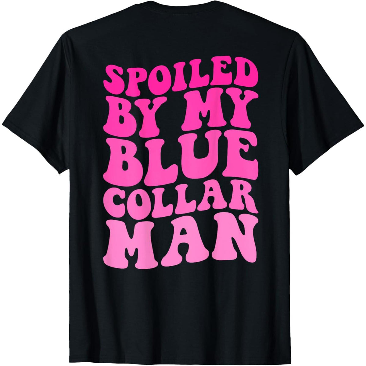 Spoiled By My Blue Collar Man Funny Quote T-Shirt - Front Print Romantic Humor Graphic Tee, Unisex Casual Gift