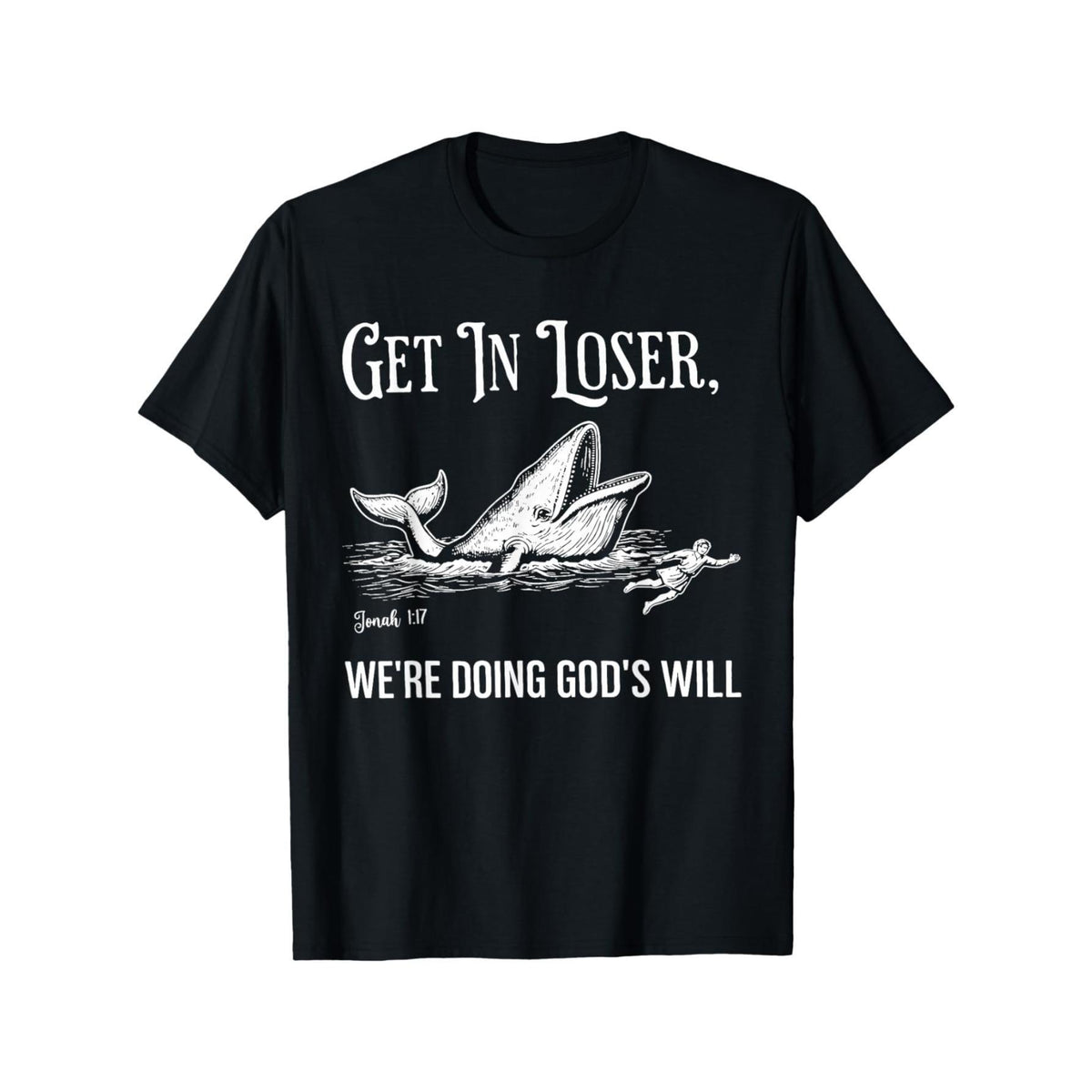 Get in Loser, We're Doing God'S Will T-Shirt – Black Graphic Short-Sleeve Crew Neck Summer Essential, Quirky Design for Everyday Wear Faith-Inspired T-Shirt