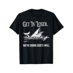 Get in Loser, We're Doing God'S Will T-Shirt – Black Graphic Short-Sleeve Crew Neck Summer Essential, Quirky Design for Everyday Wear Faith-Inspired T-Shirt