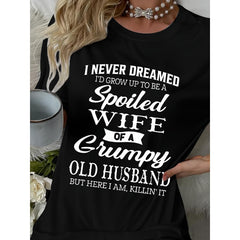 I Never Thought I’d Grow Up to Be a Spoiled Wife of an Old Grumpy Husband Funny Marriage T-Shirt Sarcastic Wife Humor Graphic Tee Casual Summer Top Unisex Gift Soft Cotton Crew Neck Vintage Style