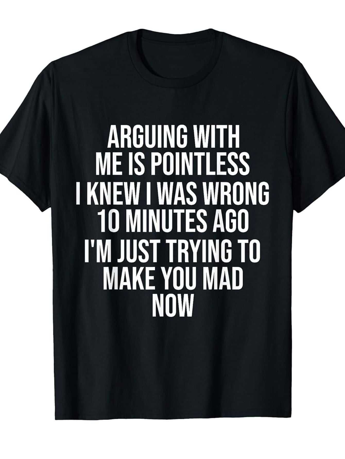 Funny Stylish Print Crew Neck Tee Arguing with Me Is Pointless I Knew I Was Wrong 10 Minutes Casual Comfortable Travel Clothing