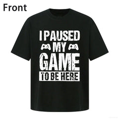 I Paused My Game to Be Here Funny Gamer T-Shirt - Video Game Enthusiast Humor Graphic Tee, Unisex Casual Top