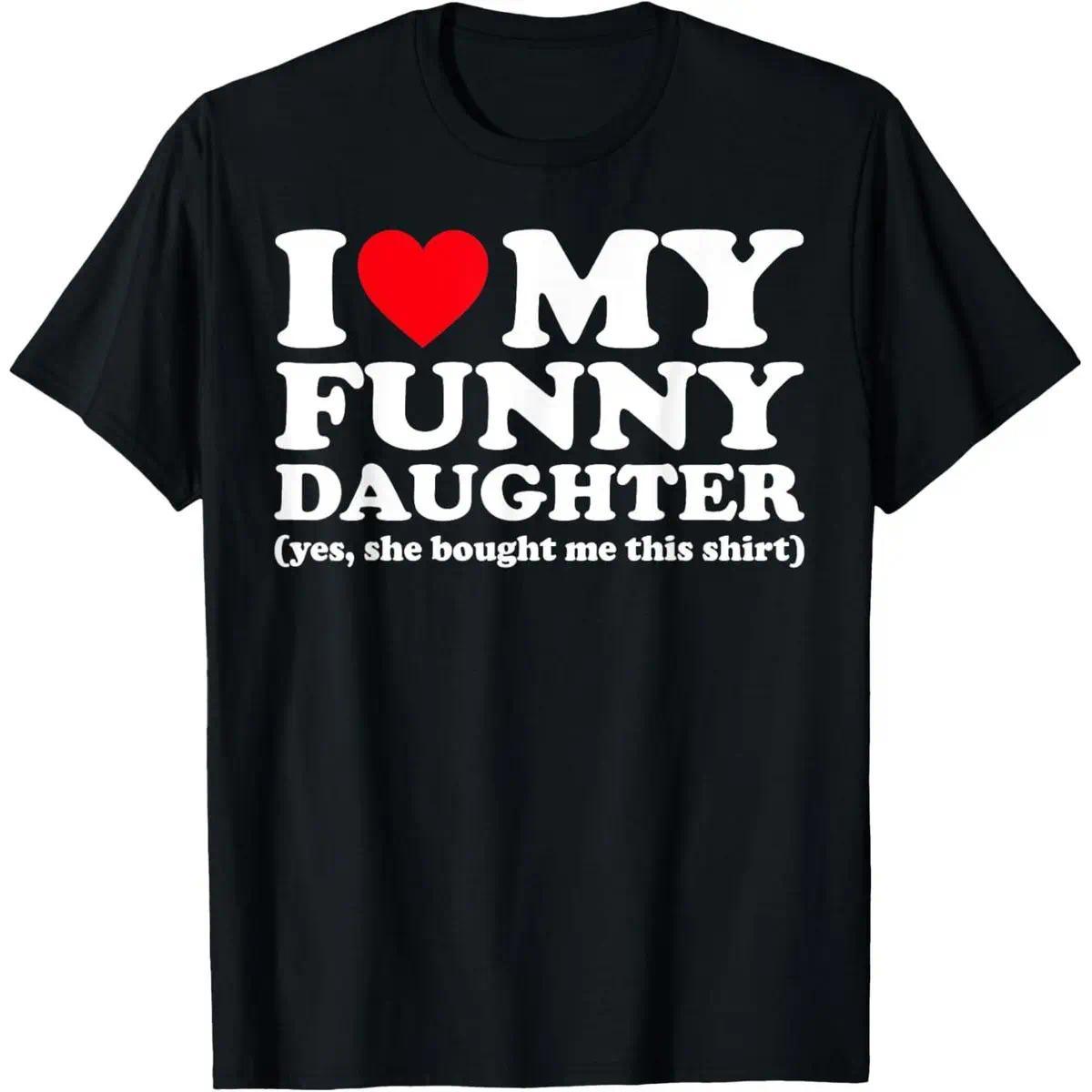 I Love My Funny Daughter - Yes, She Bought Me This Shirt” Funny Mother‘s\Father‘s Day T-Shirt - Mom Dad Humor Graphic Tee, Unisex Casual Top