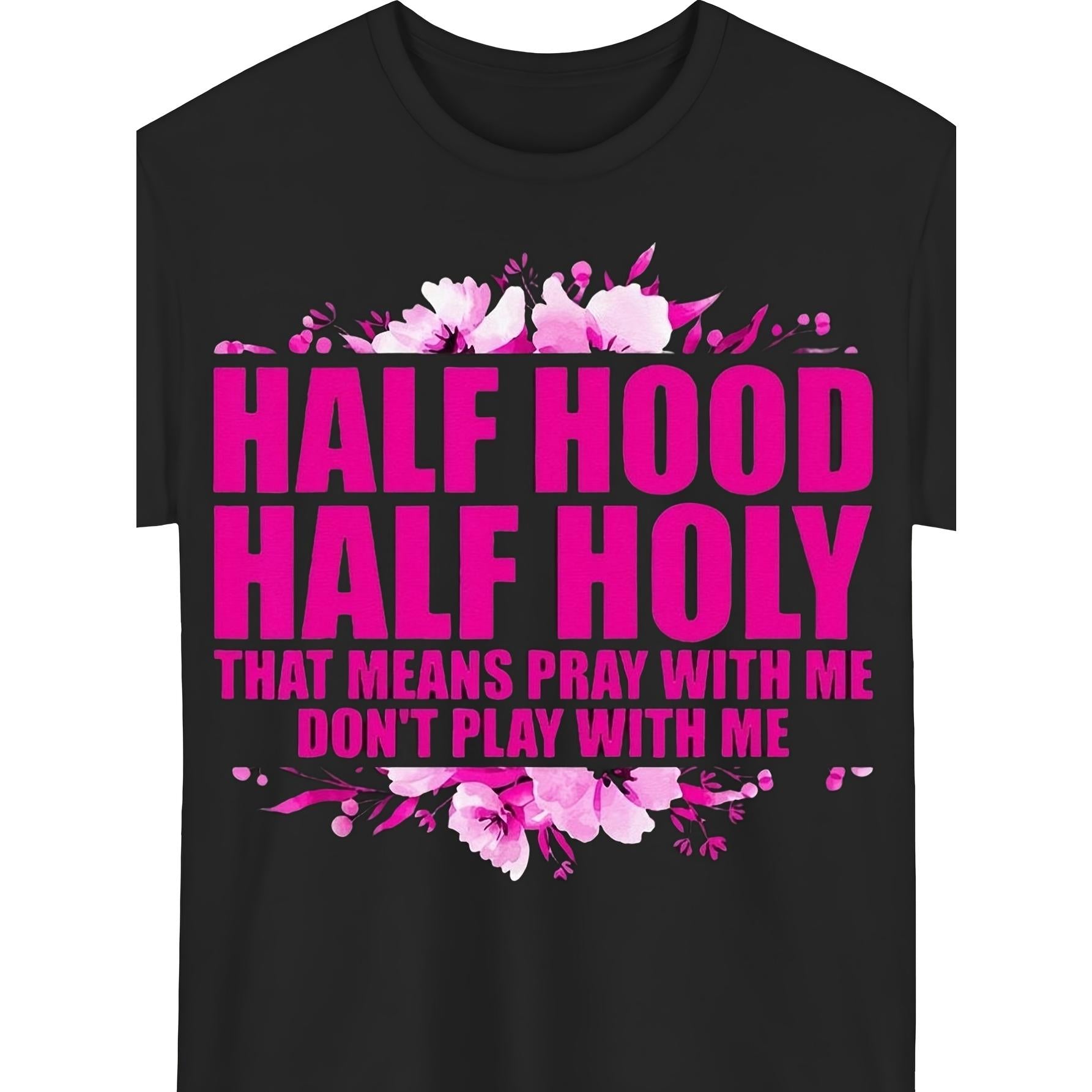 Half Hood Half Holy - Pray With Me, Don‘t Play With Me Christian Streetwear T-Shirt - Faith & Attitude Graphic Tee, Unisex Casual Top
