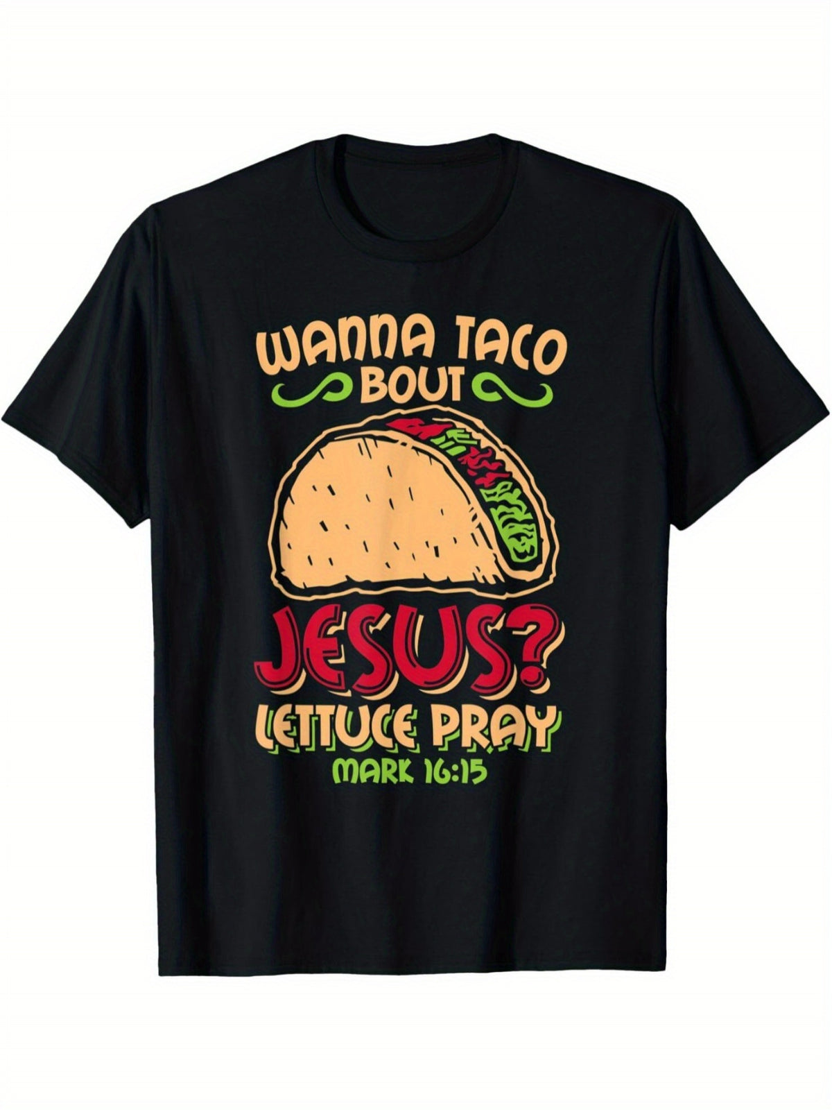 Wanna Taco Bout Jesus Lettuce Pray Mark 16 15 Graphic Tee for Men Women, Funny Christian Short Sleeve T-Shirt, Casual Crew Neck Top for Religious Gift