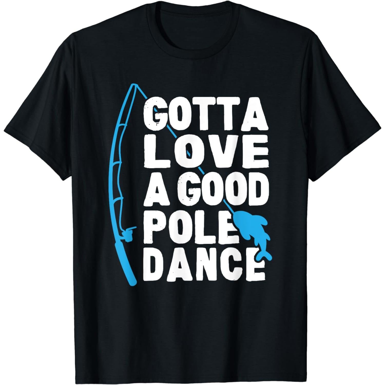 Gotta Love A Good Pole Dance T-Shirt
