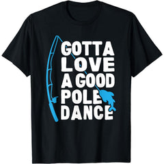 Gotta Love A Good Pole Dance T-Shirt
