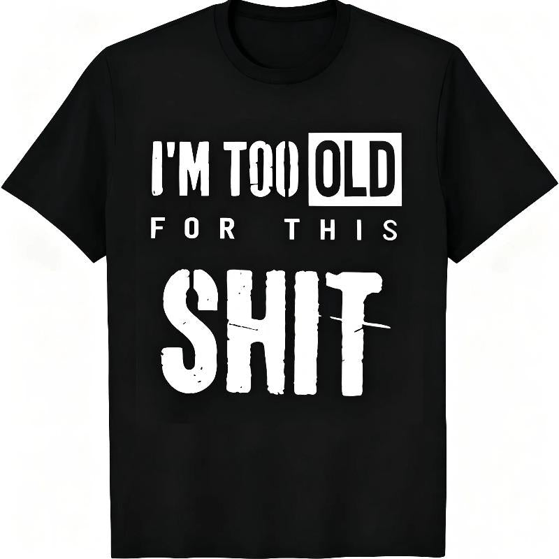 "I'm Too Old For This Shit" Funny Sarcastic T-Shirt for Men & Women - Adult Humor Graphic, Soft Breathable Cotton Crew Neck Short Sleeve, All-Season Summer Spring Casual Tee, Great Gag Gift, Streetwear, Machine Washable