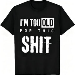 "I'm Too Old For This Shit" Funny Sarcastic T-Shirt for Men & Women - Adult Humor Graphic, Soft Breathable Cotton Crew Neck Short Sleeve, All-Season Summer Spring Casual Tee, Great Gag Gift, Streetwear, Machine Washable