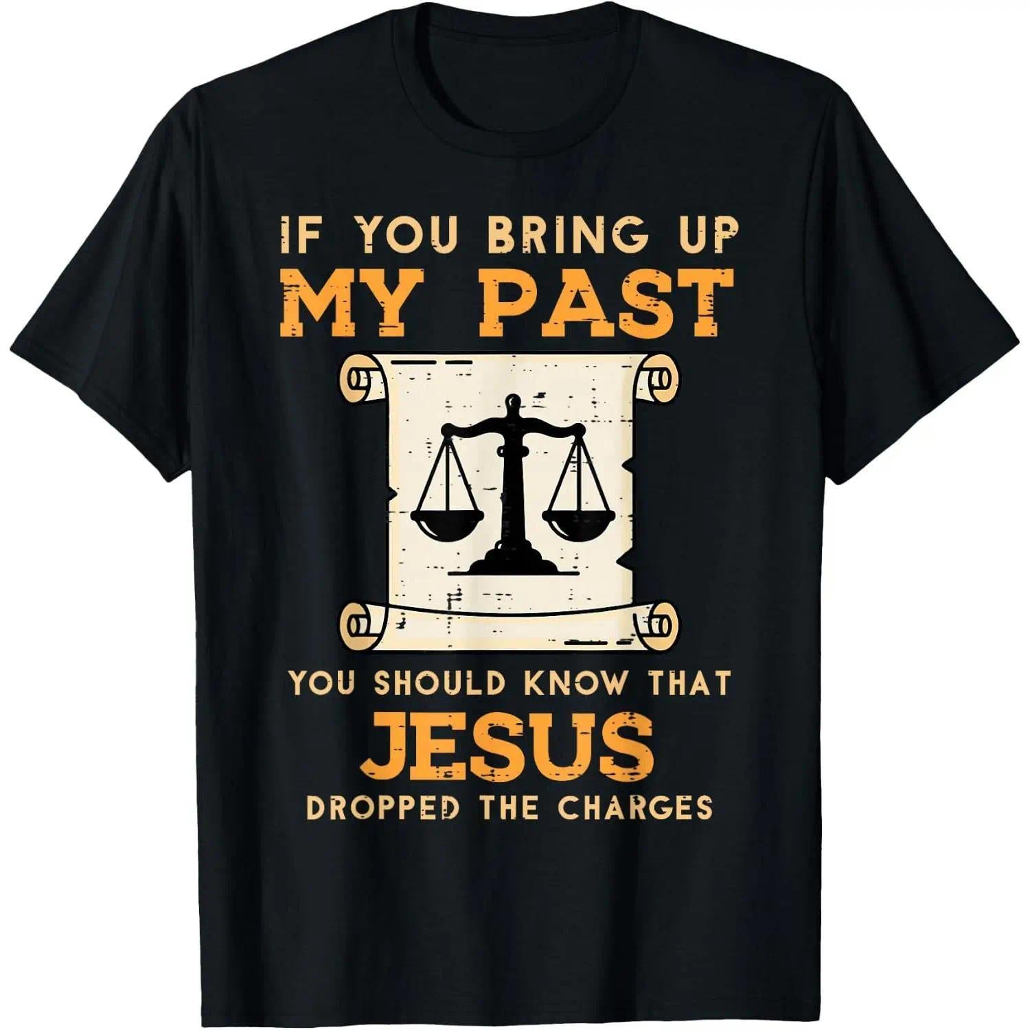 Bring Up My Past Jesus Drop Charges Christian Men Women T-Shirt