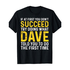 Funny Dave Tee Funny Dave T-Shirt - If at First You Don't Succeed Try Doing What Dave