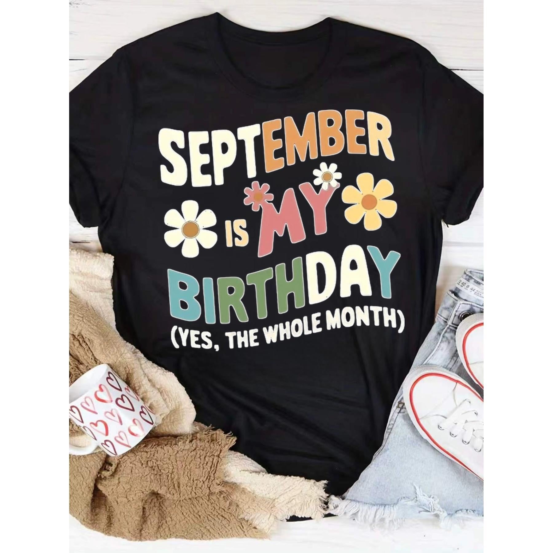 Funny September Is My Birthday Yes The Whole Month Fun Birthday Month T-Shirt September Born Zodiac Virgo Libra Celebration Tee Unisex Summer Casual Top
