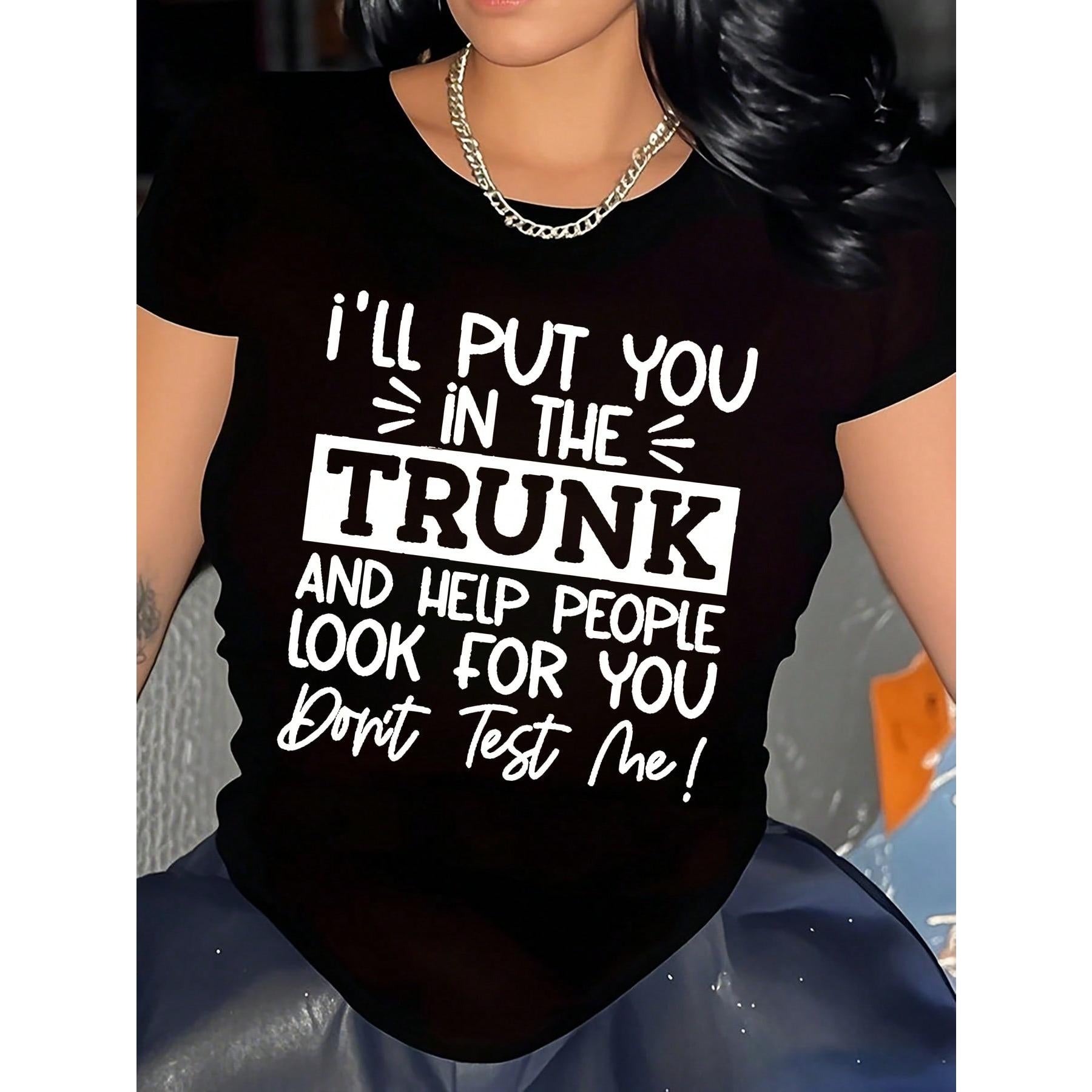 Women's Crew Neck T-Shirt With Fun Slogan - "I'm Going To Stuff You In The Trunk" Wacky Print, Casual Everyday Wear, Women's Tee