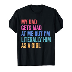 “Literally Him As A Girl” Dad Humor Tee – My Dad Gets Mad Funny Daughter Shirt, Soft Retro Cotton Crewneck
