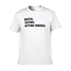 Graphic tee [Match.Texting.Get Ignored] funny t-shirt Unisex