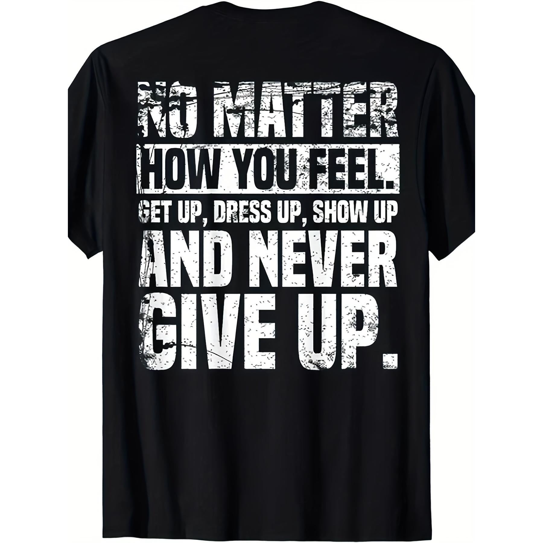How You Feel Get Up Dress Up Show Up Never Give Up Motivational Quote T-Shirt Perseverance Inspirational Graphic Tee Unisex Summer Casual Top Soft Cotton Crew Neck Vintage Style