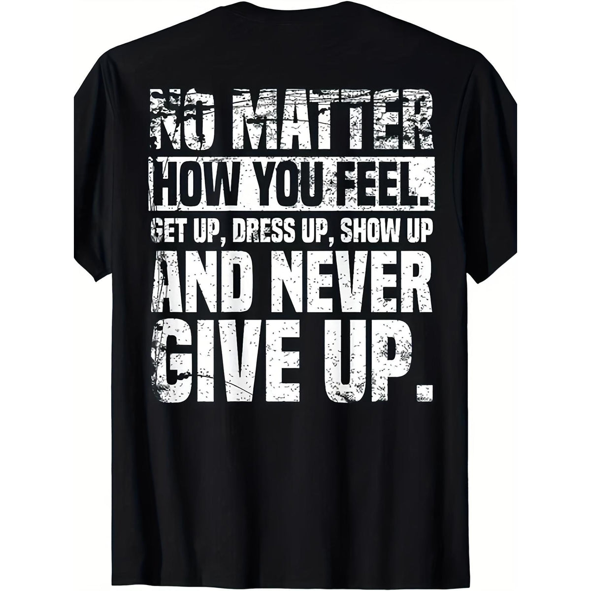 How You Feel Get Up Dress Up Show Up Never Give Up Motivational Quote T-Shirt Perseverance Inspirational Graphic Tee Unisex Summer Casual Top Soft Cotton Crew Neck Vintage Style