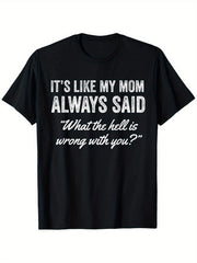 It‘s Like My Mom Always Said What’s Wrong With You Funny Family Humor Graphic Tee for Men Women, Cute Mother Quote Short Sleeve T-Shirt, Casual Crew Neck Top for Mom Gift
