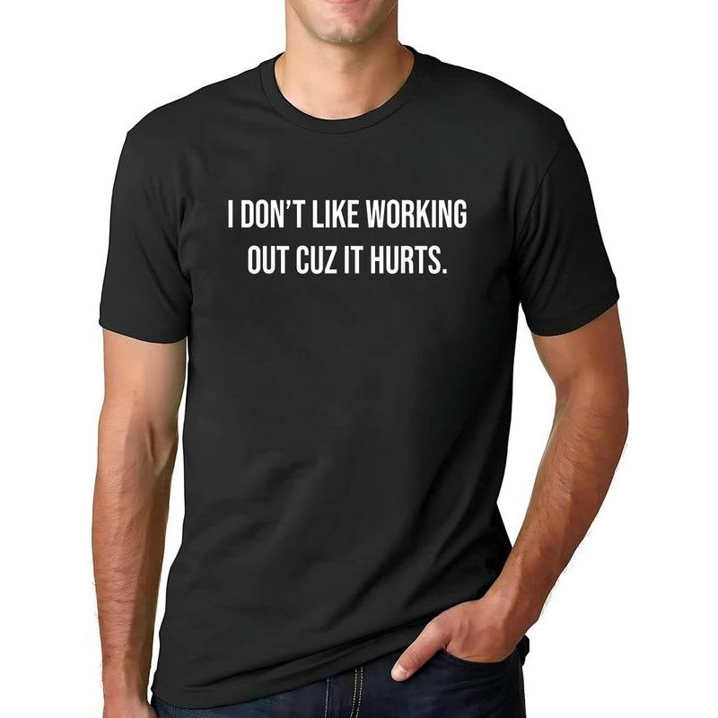 I Don't Like Working Out Cuz It Hurts T-Shirt