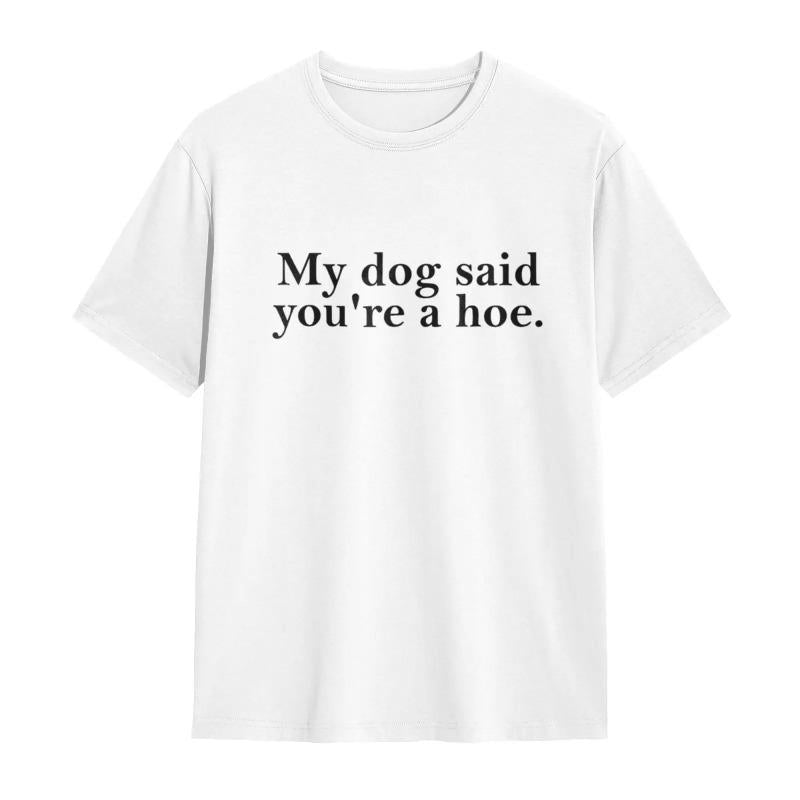Women's 100% Cotton Short-Sleeve T-Shirt - Oversized Fit, Lightweight, Funny Sarcastic Humor Graphic "My Dog Said You're A Hoe", Pet Lover Gift, Beach Top (Oversized Tshirt Women, Shortsleeve T Shirts), Women's Clothes