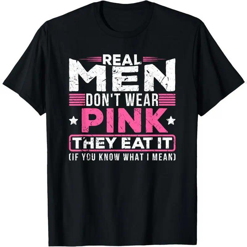 Real men don't wear pink, they eat their sexy perverted mouth cat t-shirt Casual Fabric Garment Loose