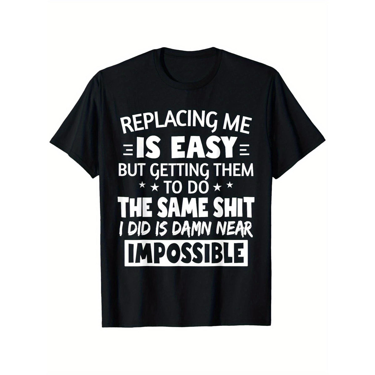 Funny Sarcastic Quote T-Shirt "It's Easy to Replace Me" - Humorous Round Neck Casual Top Graphic Unisex Shirt