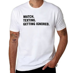 Graphic tee [Match.Texting.Get Ignored] funny t-shirt Unisex